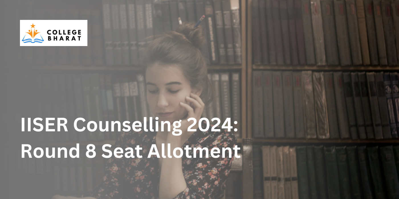 IISER Counselling 2024 Round 8 Seat Allotment result are out students must check