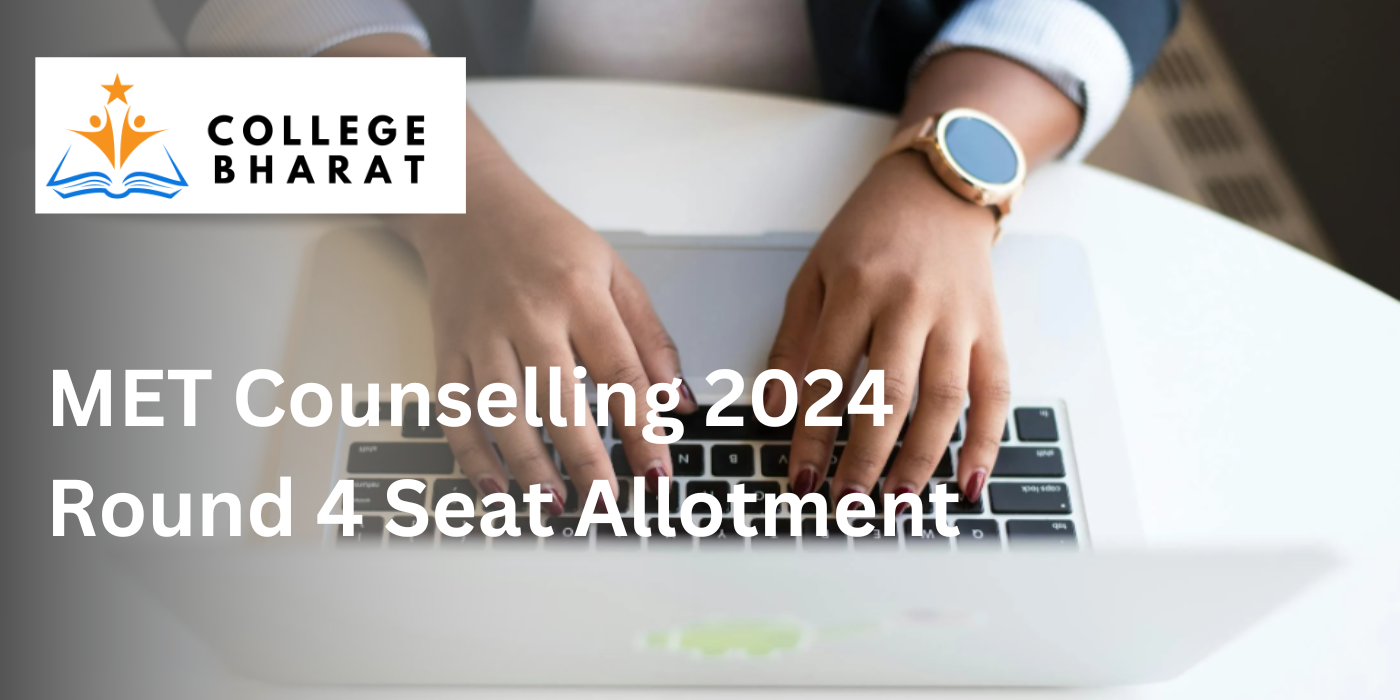 Round 4 registration form are out for MET Counselling 2024